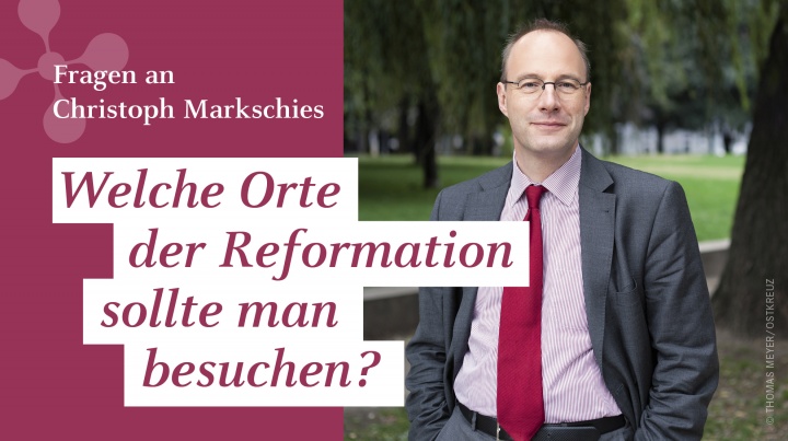 Christoph Markschies: "Welche Orte der Reformation sollte man besuchen?"