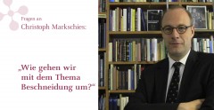 Christoph Markschies: Wie gehen wir mit dem Thema Beschneidung um?