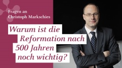 Christoph Markschies: „Warum ist die Reformation nach 500 Jahren noch wichtig?“