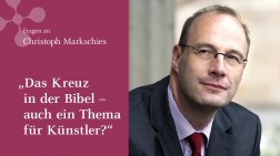 Christoph Markschies: "Das Kreuz in der Bibel - auch ein Thema für Künstler?"
